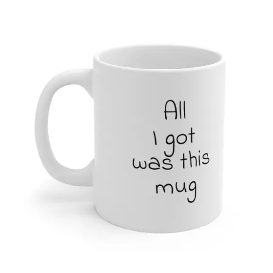 All I got was this mug – White 11oz Ceramic Coffee Mug (4)