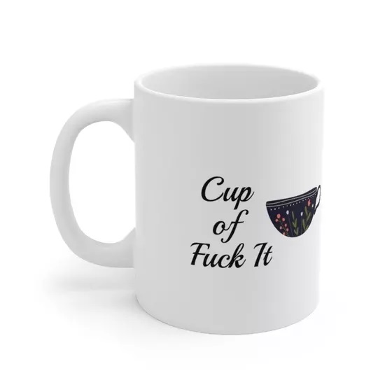 Cup of F*** It – White 11oz Ceramic Coffee Mug (5)
