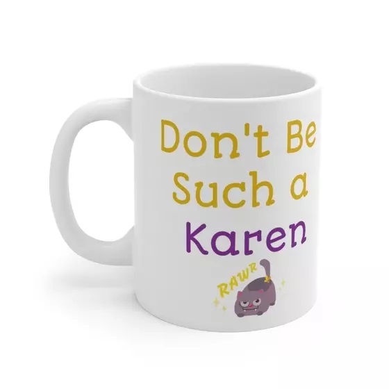 Don’t Be Such a Karen – White 11oz Ceramic Coffee Mug (5)