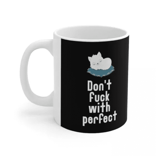 Don’t f*** with perfect – White 11oz Ceramic Coffee Mug (3)