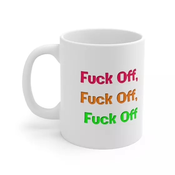 F*** Off, F*** Off, F*** Off – White 11oz Ceramic Coffee Mug (3)