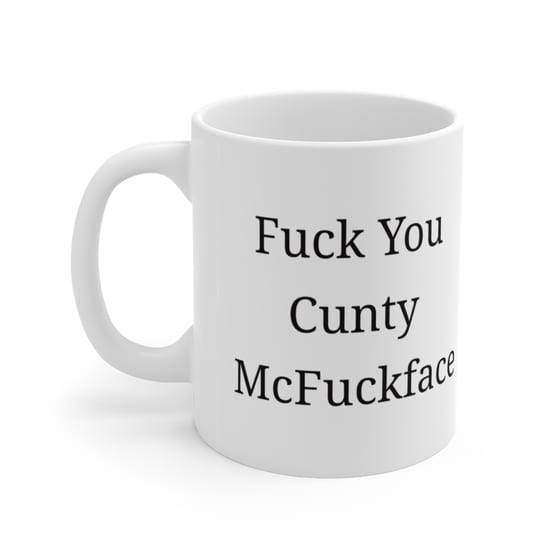 F*** You C*** McF***face – White 11oz Ceramic Coffee Mug