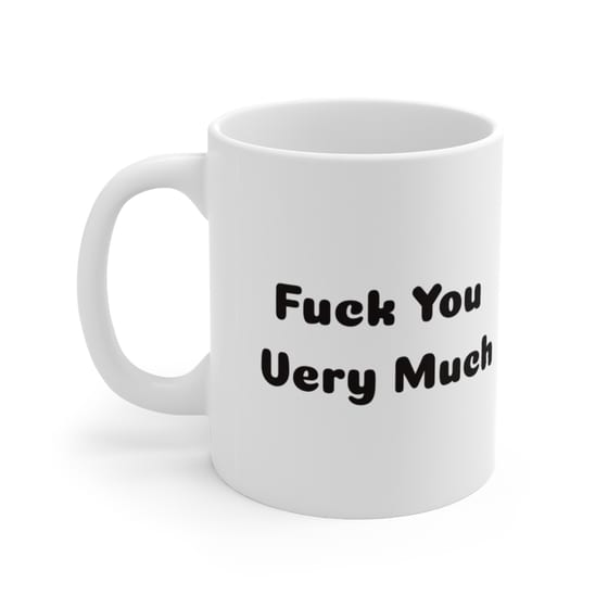 F*** You Very Much – White 11oz Ceramic Coffee Mug (2)