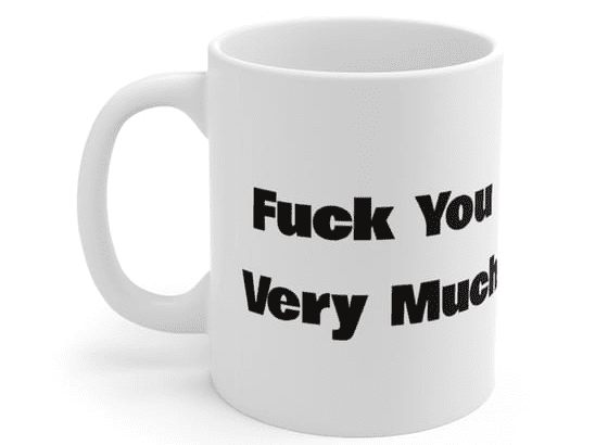 F*** You Very Much – White 11oz Ceramic Coffee Mug 3