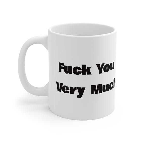 F*** You Very Much – White 11oz Ceramic Coffee Mug 3