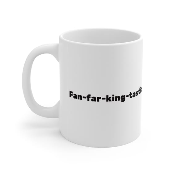 Fan-far-king-tastic – White 11oz Ceramic Coffee Mug (2)
