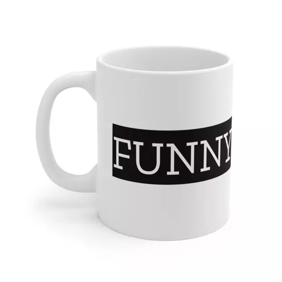 Funny – White 11oz Ceramic Coffee Mug (4)