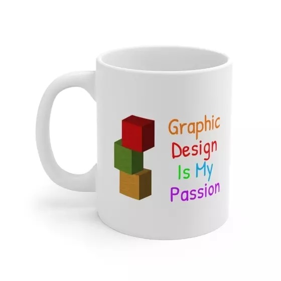 Graphic Design Is My Passion – White 11oz Ceramic Coffee Mug (5)