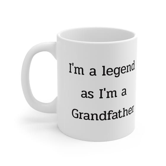 I’m a legend as I’m a Grandfather – White 11oz Ceramic Coffee Mug (5)