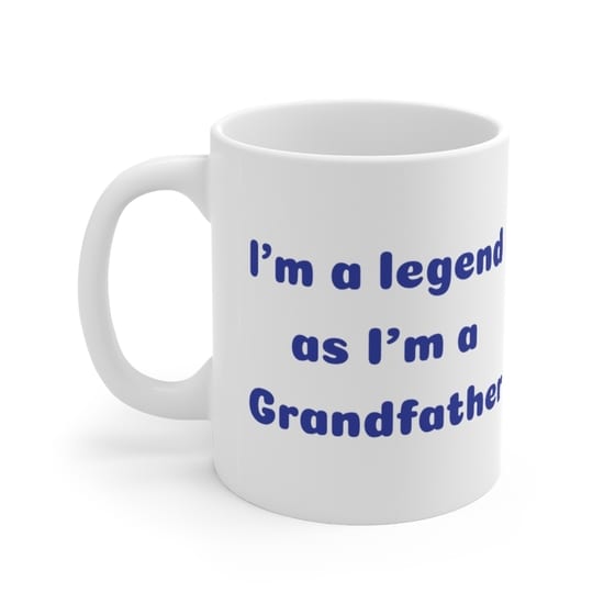 I’m a legend as I’m a Grandfather – White 11oz Ceramic Coffee Mug 2