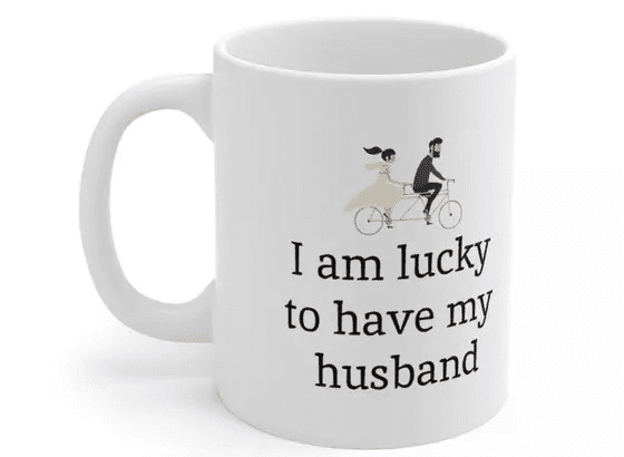 I am lucky to have my husband – White 11oz Ceramic Coffee Mug (2)