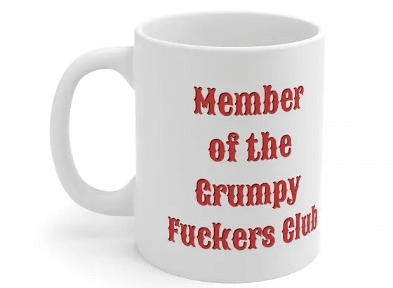 Member of the Grumpy F**** Club – White 11oz Ceramic Coffee Mug (2)