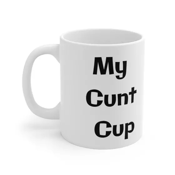 My C*** Cup – White 11oz Ceramic Coffee Mug