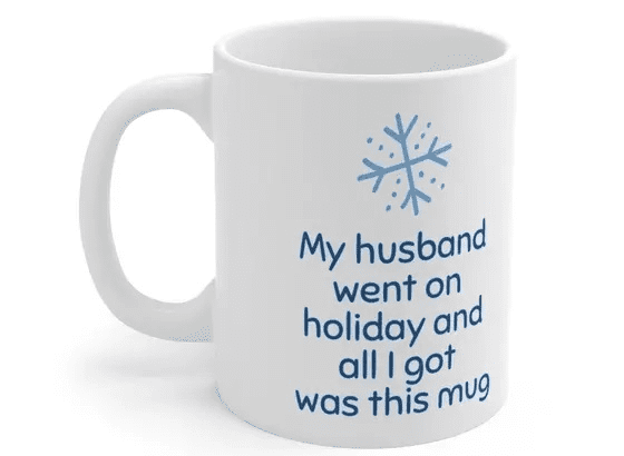 My husband went on holiday and all I got was this mug – White 11oz Ceramic Coffee Mug (3)