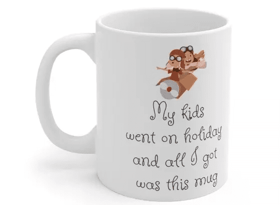 My kids went on holiday and all I got was this mug – White 11oz Ceramic Coffee Mug (2)