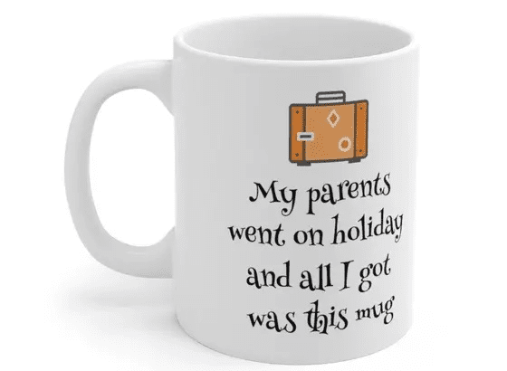 My parents went on holiday and all I got was this mug – White 11oz Ceramic Coffee Mug (3)