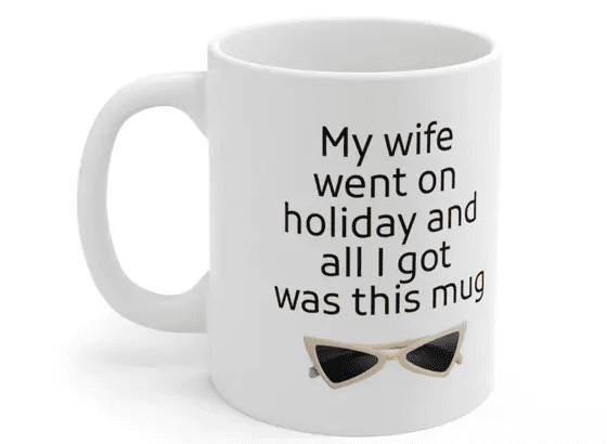 My wife went on holiday and all I got was this mug – White 11oz Ceramic Coffee Mug (2)