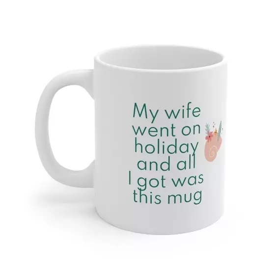 My wife went on holiday and all I got was this mug – White 11oz Ceramic Coffee Mug (4)
