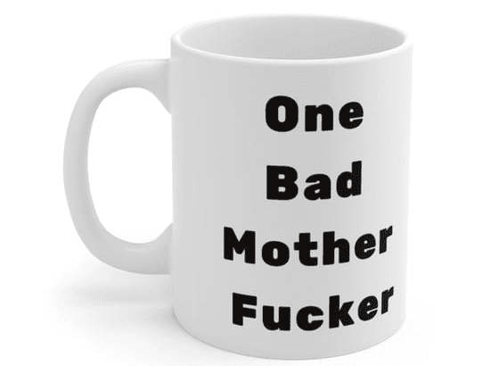 One Bad Mother F**** – White 11oz Ceramic Coffee Mug 2