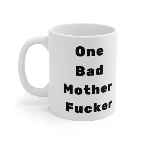 One Bad Mother F**** – White 11oz Ceramic Coffee Mug 2