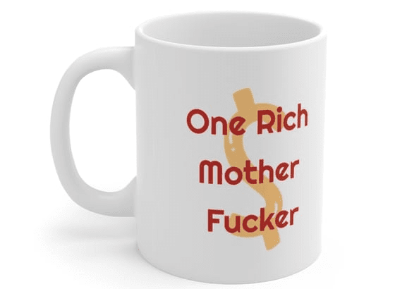 One Rich Mother F**** – White 11oz Ceramic Coffee Mug (3)