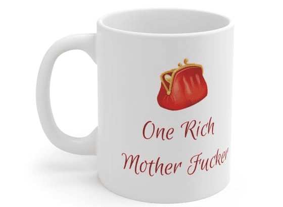 One Rich Mother F**** – White 11oz Ceramic Coffee Mug (4)