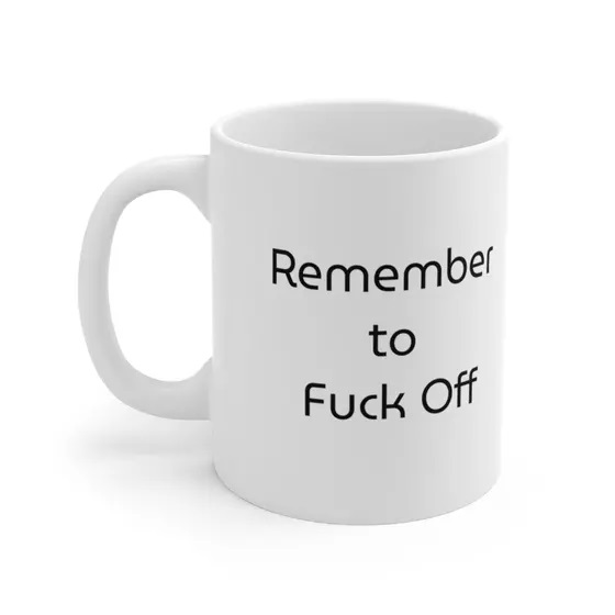 Remember to F*** Off – White 11oz Ceramic Coffee Mug (5)