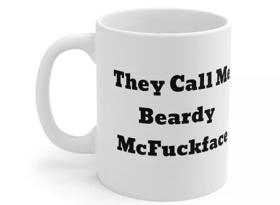 They Call Me Beardy McF***face – White 11oz Ceramic Coffee Mug (2)