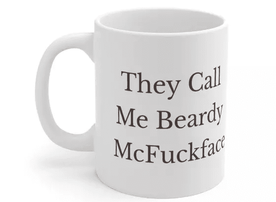 They Call Me Beardy McF***face – White 11oz Ceramic Coffee Mug (3)