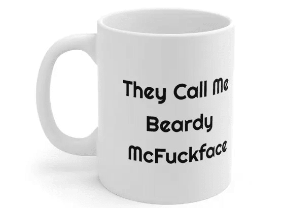 They Call Me Beardy McF***face – White 11oz Ceramic Coffee Mug