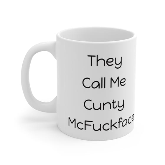 They Call Me C**** McF***face – White 11oz Ceramic Coffee Mug (3)