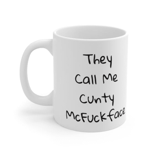 They Call Me C**** McF***face – White 11oz Ceramic Coffee Mug (4)
