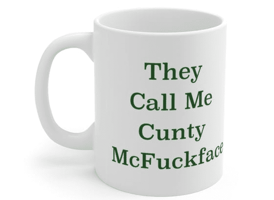 They Call Me C**** McF***face – White 11oz Ceramic Coffee Mug (5)