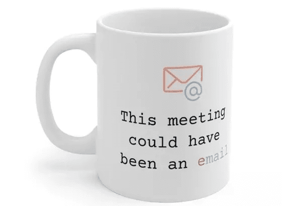 This meeting could have been an email – White 11oz Ceramic Coffee Mug (2)