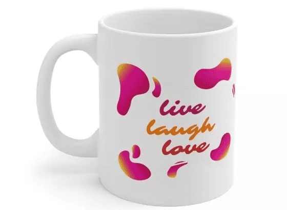 live laugh love – White 11oz Ceramic Coffee Mug