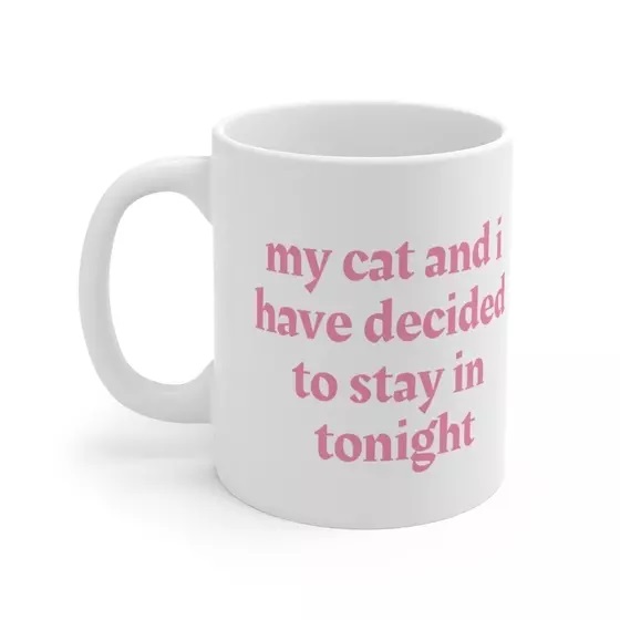 my cat and i have decided to stay in tonight – White 11oz Ceramic Coffee Mug 1