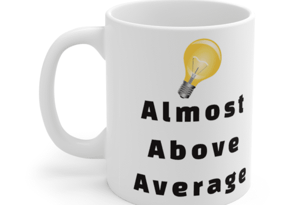Almost Above Average – White 11oz Ceramic Coffee Mug (3)