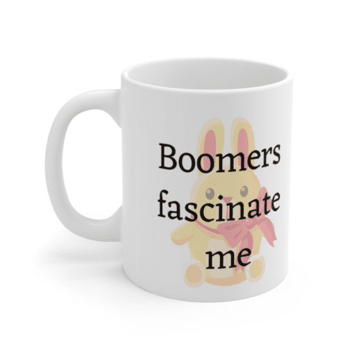 Boomers fascinate me – White 11oz Ceramic Coffee Mug (5)