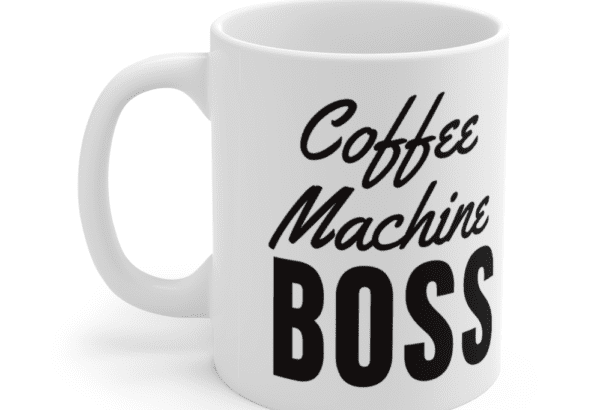 Coffee Machine Boss – White 11oz Ceramic Coffee Mug (2)