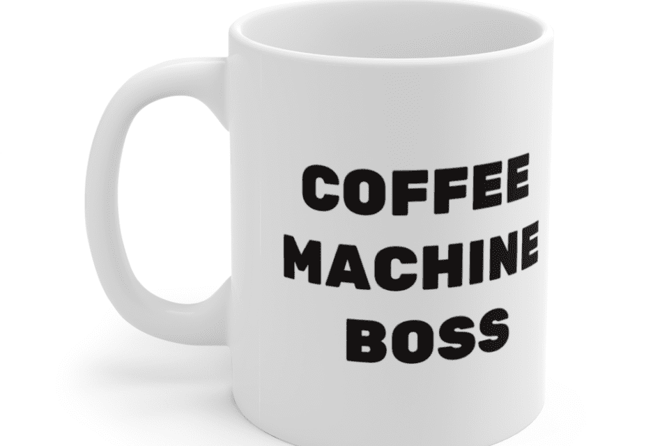 Coffee Machine Boss – White 11oz Ceramic Coffee Mug (3)
