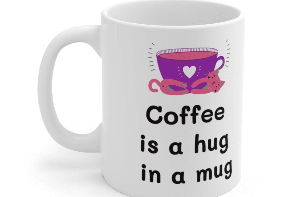 Coffee is a hug in a mug – White 11oz Ceramic Coffee Mug (5)