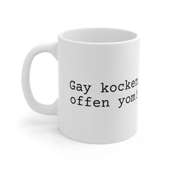 Gay kocken offen yom! – White 11oz Ceramic Coffee Mug (2)