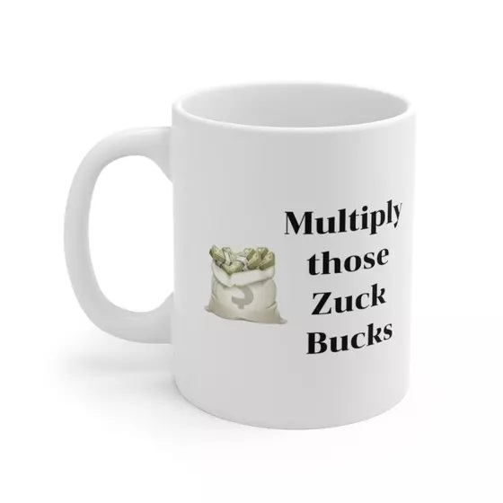 Multiply those Zuck Bucks – White 11oz Ceramic Coffee Mug (2)