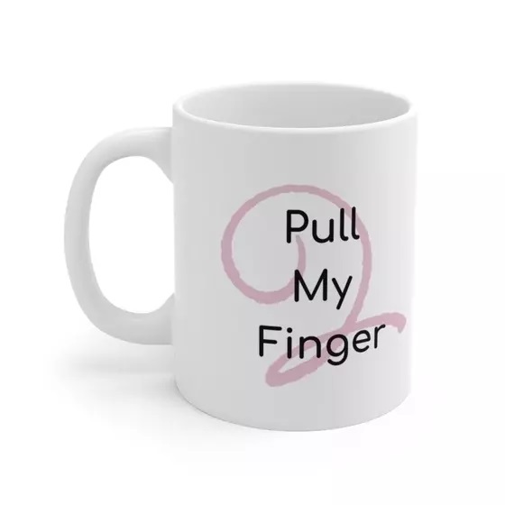 Pull My Finger – White 11oz Ceramic Coffee Mug (3)
