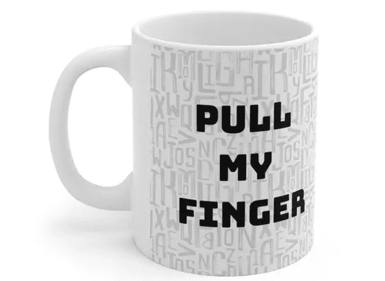 Pull My Finger – White 11oz Ceramic Coffee Mug (4)