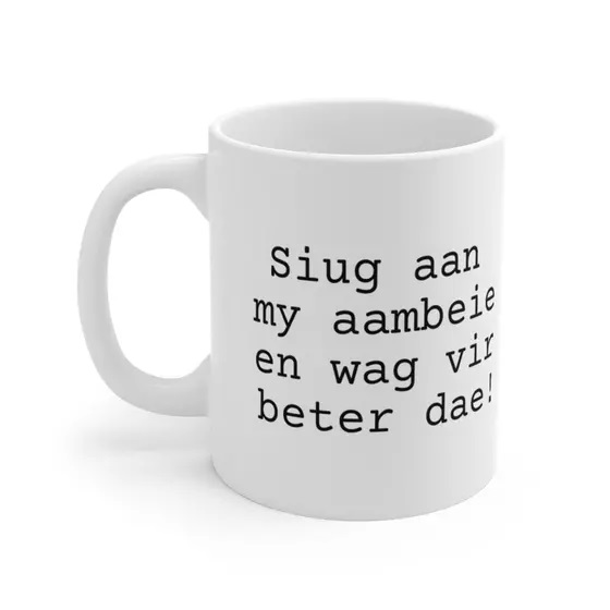 Siug aan my aambeie en wag vir beter dae! – White 11oz Ceramic Coffee Mug