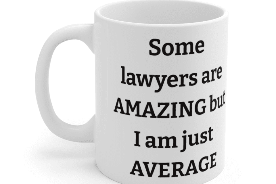 Some lawyers are amazing but I am just average – White 11oz Ceramic Coffee Mug (2)