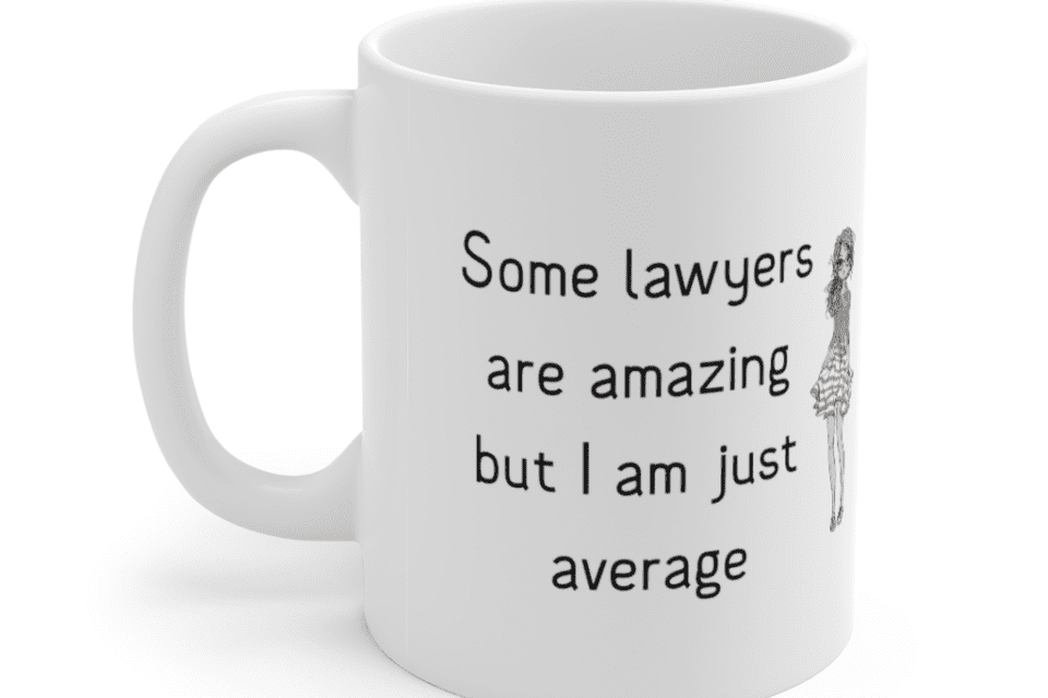 Some lawyers are amazing but I am just average – White 11oz Ceramic Coffee Mug (3)