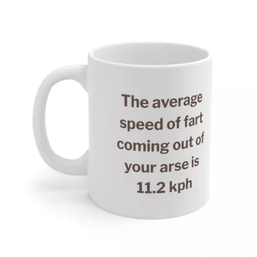 The average speed of fart coming out of your arse is 11.2 kph – White 11oz Ceramic Coffee Mug (4)