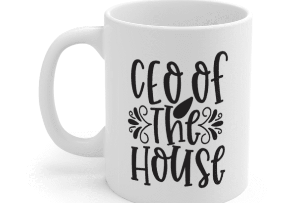 CEO Of The House – White 11oz Ceramic Coffee Mug